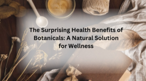 Health Benefits of Botanicals